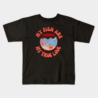 My pet fish our my loves Kids T-Shirt